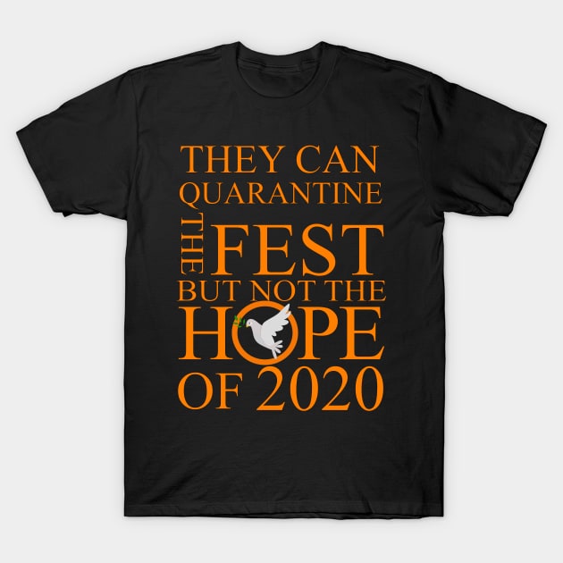 They can Quarantine the festival but not the hope of 2020 T-Shirt by DOUHALY